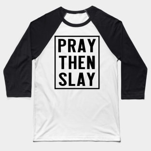 PRAY THEN SLAY Baseball T-Shirt